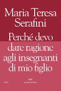 Cover-Bild zum Titel 'Perché devo dare ragione agli insegnanti di mio figlio' von 'Maria Teresa Serafini'