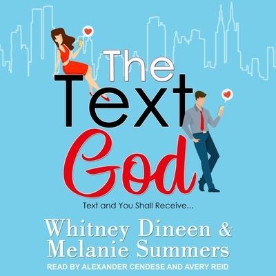 The Text God: Text and You Shall Receive... - Melanie Summers, Whitney Dineen