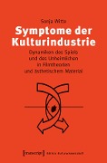 Symptome der Kulturindustrie - Sonja Witte