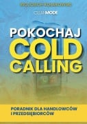 Pokochaj Cold Calling - Wojciech Ko¿akowski, Limitless Mind Publishing, Cleanmode Publishing