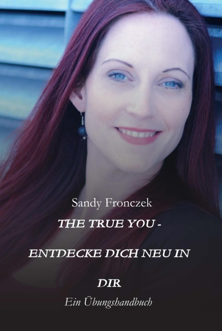 THE TRUE YOU - ENTDECKE DICH NEU IN DIR - Sandy Fronczek