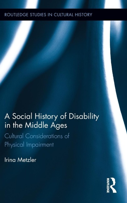 A Social History of Disability in the Middle Ages - Irina Metzler