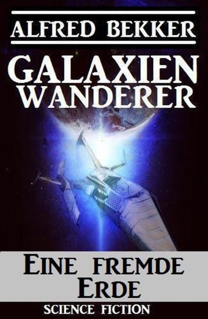 Galaxienwanderer - Eine fremde Erde - Alfred Bekker