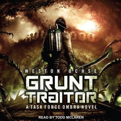 Grunt Traitor Lib/E: A Task Force Ombra Novel - Weston Ochse