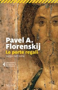 Le porte regali. Saggio sull'icona - Pavel Aleksandrovic Florenskij