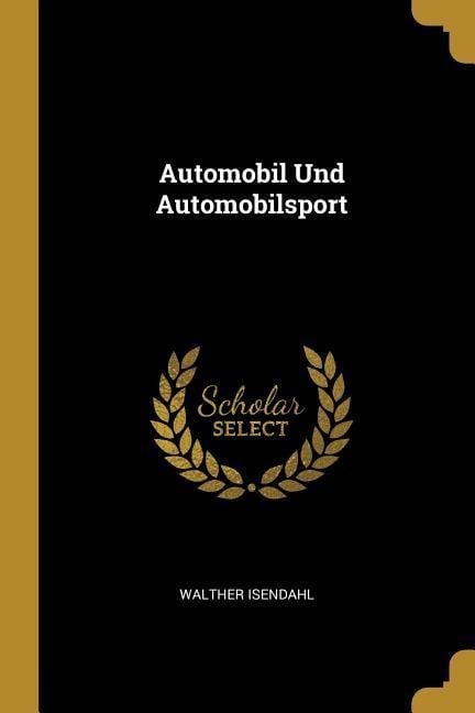 Automobil Und Automobilsport - Walther Isendahl