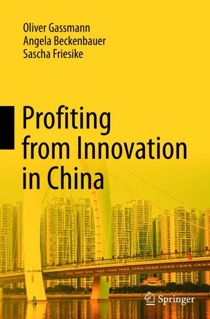 Profiting from Innovation in China - Oliver Gassmann, Sascha Friesike, Angela Beckenbauer