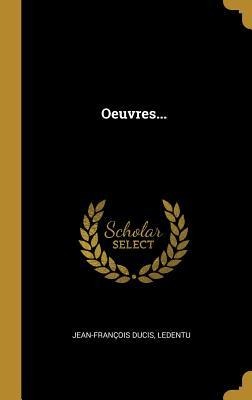Oeuvres... - Jean-François Ducis, Ledentu