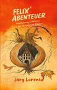 Cover-Bild zum Titel 'Felix' Abenteuer' von 'Jörg Lorentz'