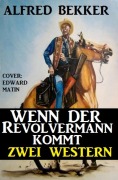 Cover-Bild zum Titel 'Wenn der Revolvermann kommt: Zwei Western' von 'Alfred Bekker'