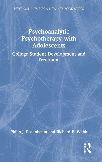 Psychoanalytic Psychotherapy with Adolescents - Philip Rosenbaum, Richard Webb