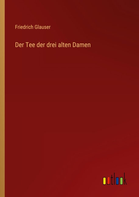 Der Tee der drei alten Damen - Friedrich Glauser