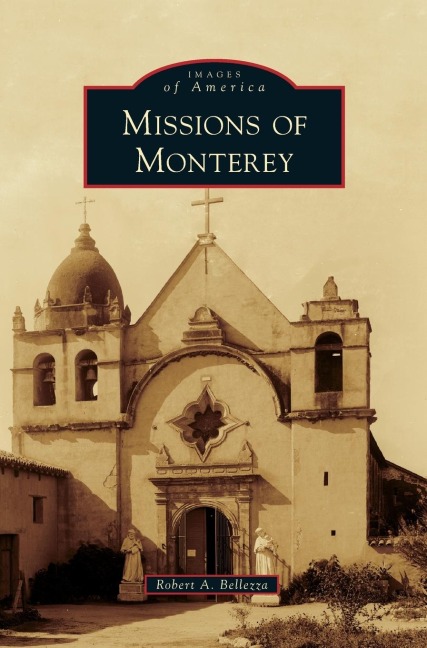 Missions of Monterey - Robert A. Bellezza