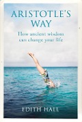 Cover-Bild zum Titel 'Aristotle's Way' von 'Edith Hall'
