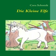 Cover-Bild zum Titel 'Die Kleine Elfe' von 'Cora Schmidt'