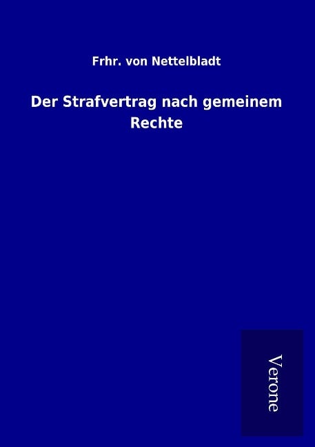 Der Strafvertrag nach gemeinem Rechte - Frhr. von Nettelbladt