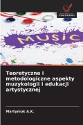Cover-Bild zum Titel 'Teoretyczne i metodologiczne aspekty muzykologii i edukacji artystycznej' von 'Martyniuk A. K.'