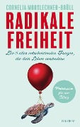 Cover-Bild zum Titel 'Radikale Freiheit. Die fünf alles entscheidenden Fragen, die dein Leben verändern. Philosophie für den Alltag. Antworten auf zentrale Lebensfragen und Impulse für Persönlichkeitsentwicklung' von 'Cornelia Mooslechner-Brüll'