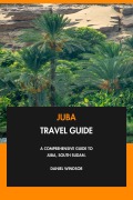 Cover-Bild zum Titel 'Juba Travel Guide: A Comprehensive Guide to Juba, South Sudan.' von 'Daniel Windsor'