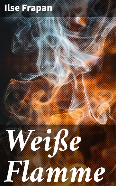 Weiße Flamme - Ilse Frapan