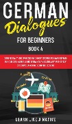 German Dialogues for Beginners Book 4 - Learn Like A Native
