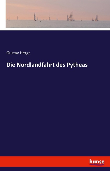 Die Nordlandfahrt des Pytheas - Gustav Hergt