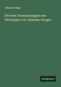 Cover-Bild zum Titel 'Die erste Gesammtausgabe der Nibelungen von Johannes Crueger' von 'Johann Crüger'