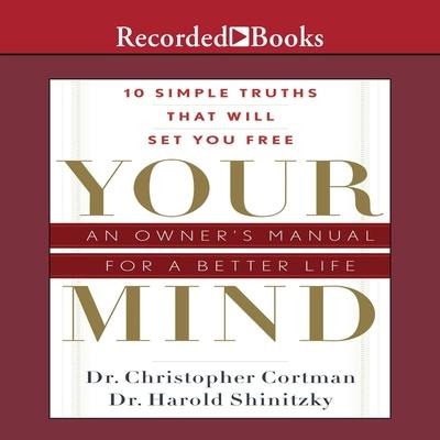 Your Mind Lib/E: An Owner's Manual for a Better Life - Christopher Cortman, Harold Shinitzky