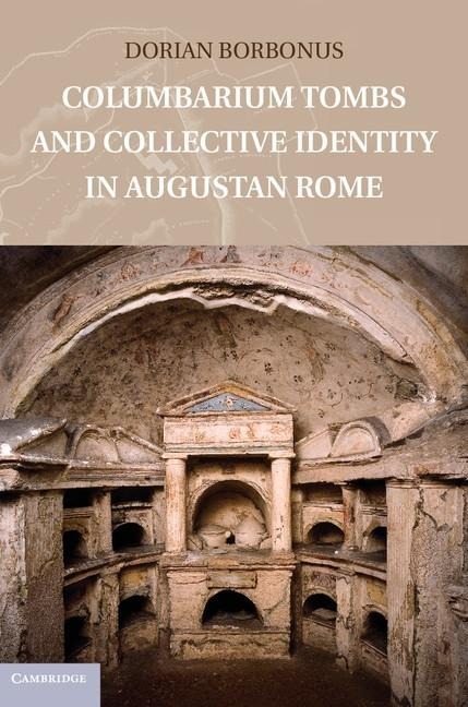 Columbarium Tombs and Collective Identity in Augustan Rome - Dorian Borbonus