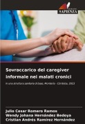 Cover-Bild zum Titel 'Sovraccarico del caregiver informale nei malati cronici' von 'Julio Cesar Romero Ramos, Wendy Johana Hernández Bedoya, Cristian Andrés Ramírez Hernández'