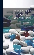 Cover-Bild zum Titel 'Etude Sur Le Venin Des Arachnides: Et Son Emploi En Thérapeutique...' von 'Charles Ozanam'