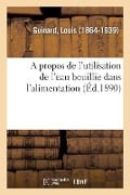 A propos de l'utilisation de l'eau bouillie dans l'alimentation - Louis Guinard