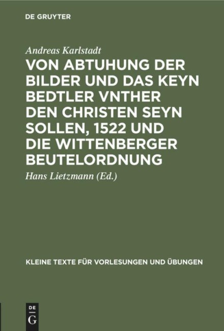 Von Abtuhung der Bilder und das keyn Bedtler vnther den Christen seyn sollen, 1522 und die Wittenberger Beutelordnung - Andreas Karlstadt