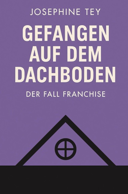 Gefangen auf dem Dachboden - Josephine Tey
