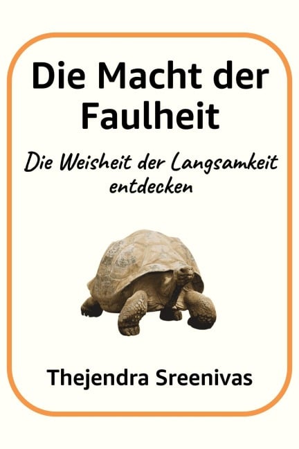 Die Macht der Faulheit - Die Weisheit der Langsamkeit entdecken - Thejendra Sreenivas