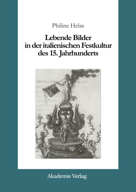 Lebende Bilder in der italienischen Festkultur des 15. Jahrhunderts - Philine Helas