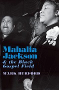 Cover-Bild zum Titel 'Mahalia Jackson and the Black Gospel Field' von 'Mark Burford'