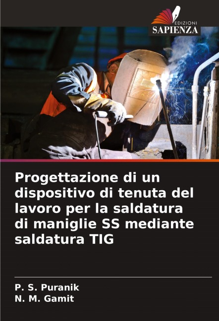 Progettazione di un dispositivo di tenuta del lavoro per la saldatura di maniglie SS mediante saldatura TIG - P. S. Puranik, N. M. Gamit