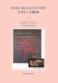 Cover-Bild zum Titel 'Was be-geistert das Leben' von 'Hugo Spalinger'