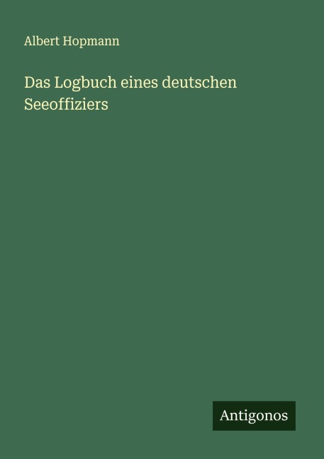 Das Logbuch eines deutschen Seeoffiziers - Albert Hopmann