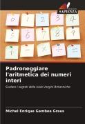 Cover-Bild zum Titel 'Padroneggiare l'aritmetica dei numeri interi' von 'Michel Enrique Gamboa Graus'