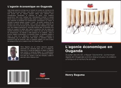 Cover-Bild zum Titel 'L'agonie économique en Ouganda' von 'Henry Baguma'