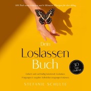 Cover-Bild zum Titel 'Dein Loslassen Buch: 100 Tools zum Loslassen und 6 Minuten Übungen für den Alltag | Einfach und nachhaltig belastende Gedanken, Prägungen & negative Selbstüberzeugungen loslassen - 30 Tage Challenge' von 'Stefanie Schulte'