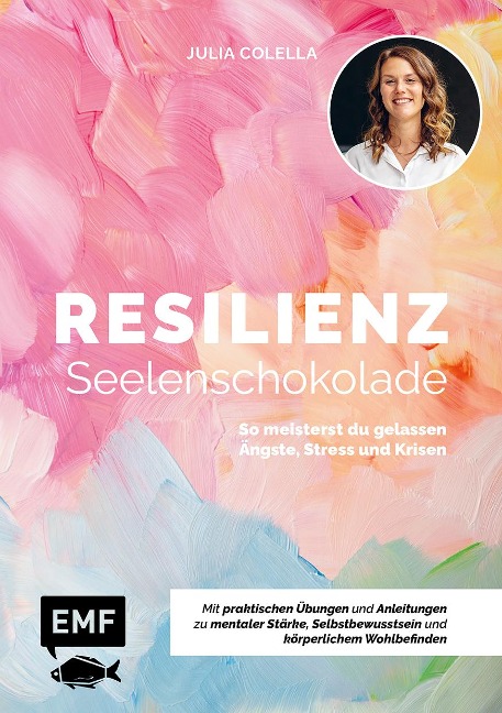 Resilienz - Seelenschokolade: Der Weg zu mentaler Stärke, Selbstbewusstsein und körperlichem Wohlbefinden - Julia C. Colella
