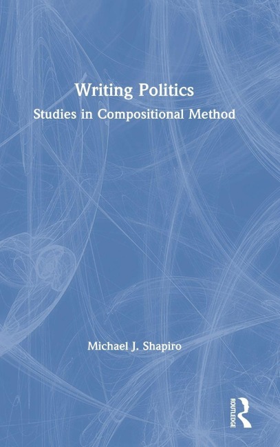 Writing Politics - Michael J Shapiro