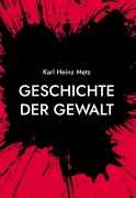 Cover-Bild zum Titel 'Geschichte der Gewalt' von 'Karl Heinz Metz'