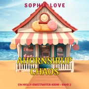 Cover-Bild zum Titel 'Ahornsirup-Chaos (Ein Molly-Sweetwater-Krimi ¿ Band 2)' von 'Sophie Love'