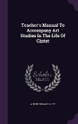 Cover-Bild zum Titel 'Teacher's Manual To Accompany Art Studies In The Life Of Christ' von 'Albert Edward Bailey'