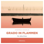 Cover-Bild zum Titel 'Grado in Flammen' von 'Andrea Nagele'