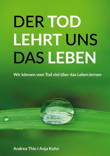 Der Tod lehrt uns das Leben - Anja Kuhn, Andrea Thie